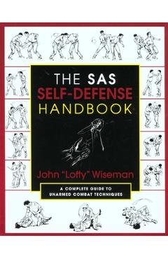 The SAS Self-Defense Handbook: A Complete Guide to Unarmed Combat Techniques - John lofty Wiseman