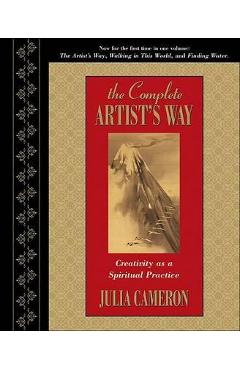 The complete artist's way: creativity as a spiritual practice - julia cameron