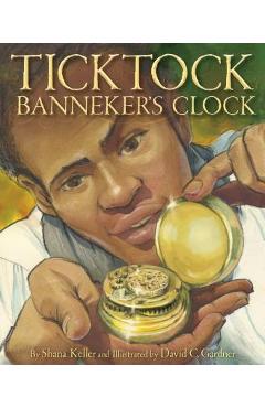 Ticktock Banneker\'s Clock - Shana Keller