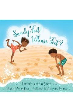 Sandy Feet! Whose Feet?: Footprints at the Shore - Susan Wood