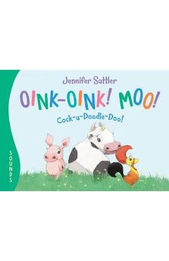 Oink-oink! moo! cock-a-doodle-doo! - jennifer sattler