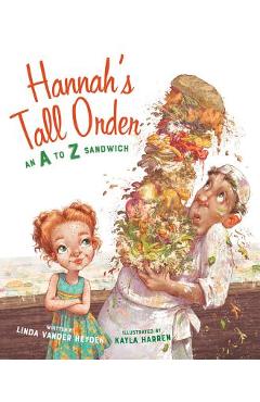 Hannah's tall order: an a to z sandwich - linda vander heyden
