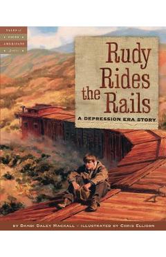 Rudy Rides the Rails: A Depression Era Story - Dandi Daley Mackall