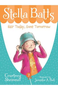 Stella Batts Hair Today, Gone Tomorrow - Courtney Sheinmel