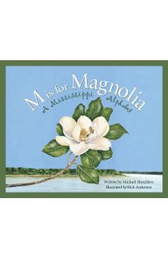 M Is for Magnolia: A Mississippi Alphabet Book - Michael Shoulders