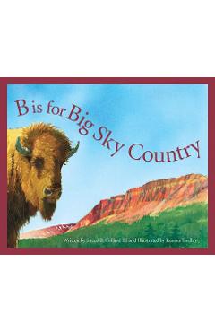 B Is for Big Sky Country: A Montana Alphabet - Sneed B. Collard