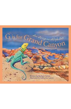 G is for grand canyon: an arizona alphabet - barbara gowan