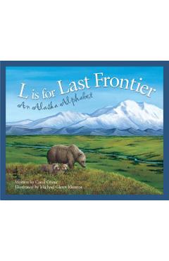 L Is for Last Frontier: An Alaska Alphabet - Carol Crane
