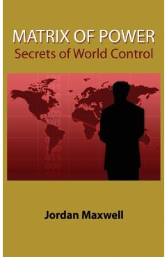 Matrix of Power: Secrets of World Control - Jordan Maxwell