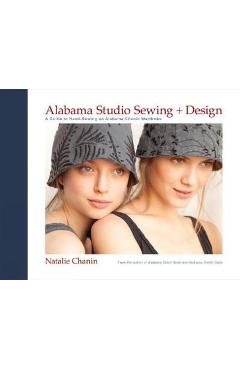 Alabama Studio Sewing + Design: A Guide to Hand-Sewing an Alabama Chanin Wardrobe - Natalie Chanin