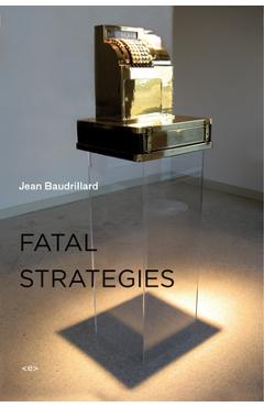 Fatal Strategies, New Edition - Jean Baudrillard