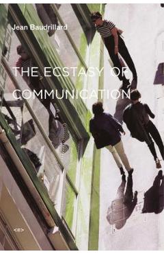 The Ecstasy of Communication - Jean Baudrillard
