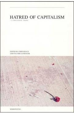 Hatred of Capitalism: A Semiotext(e) Reader - Chris Kraus