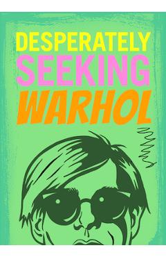Desperately Seeking Warhol - Ian Castello-cortes