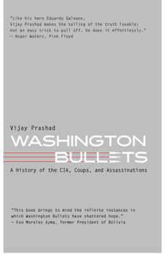Washington Bullets: A History of the Cia, Coups, and Assassinations - Vijay Prashad