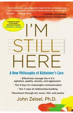 I\'m Still Here: A New Philosophy of Alzheimer\'s Care - John Zeisel