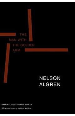 The Man with the Golden Arm (50th Anniversary Edition): 50th Anniversary Critical Edition - Nelson Algren