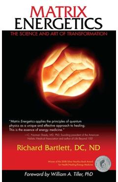 Matrix Energetics: The Science and Art of Transformation - Richard Bartlett