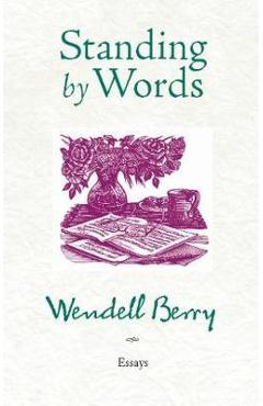 Standing by Words - Wendell Berry