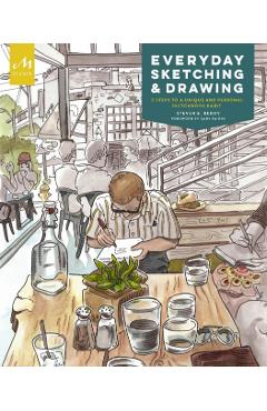 Everyday Sketching and Drawing: Five Steps to a Unique and Personal Sketchbook Habit - Steven B. Reddy