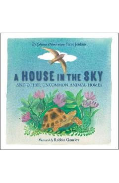 A House in the Sky: And Other Uncommon Animal Homes - Steve Jenkins