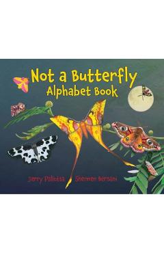 Not a Butterfly Alphabet Book: It\'s about Time Moths Had Their Own Book! - Jerry Pallotta