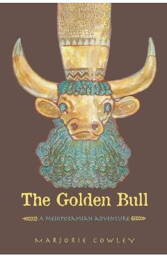 The Golden Bull: A Mesopotamian Adventure - Marjorie Cowley