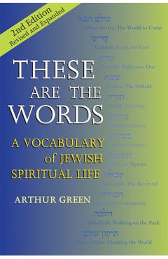 These Are the Words (2nd Edition): A Vocabulary of Jewish Spiritual Life - Arthur Green