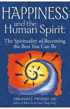Happiness and the Human Spirit: The Spirituality of Becoming the Best You Can Be - Abraham J. Twerski