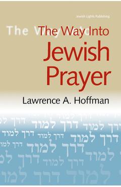 The Way Into Jewish Prayer - Lawrence A. Hoffman