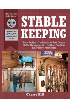 Stablekeeping: A Visual Guide to Safe and Healthy Horsekeeping - Cherry Hill