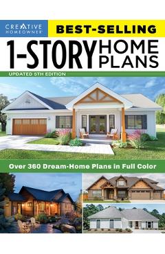 Best-Selling 1-Story Home Plans, 5th Edition: Over 360 Dream-Home Plans in Full Color - Editors Of Creative Homeowner