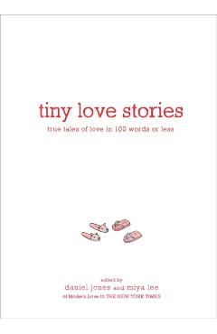 Tiny Love Stories: True Tales of Love in 100 Words or Less - Daniel Jones
