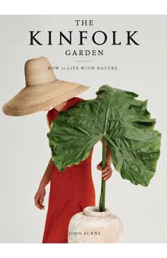 The Kinfolk Garden: How to Live with Nature - John Burns