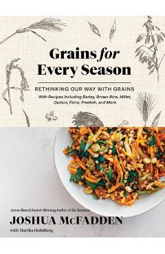 Grains for Every Season: Rethinking Our Way with Grains - Joshua Mcfadden