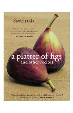 A Platter of Figs and Other Recipes - David Tanis