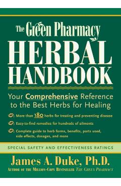 The Green Pharmacy Herbal Handbook: Your Comprehensive Reference to the Best Herbs for Healing - James A. Duke
