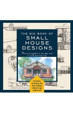 Big Book of Small House Designs: 75 Award-Winning Plans for Your Dream House, 1,250 Square Feet or Less - Don Metz