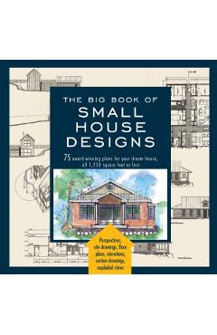 Big Book of Small House Designs: 75 Award-Winning Plans for Your Dream House, 1,250 Square Feet or Less - Don Metz