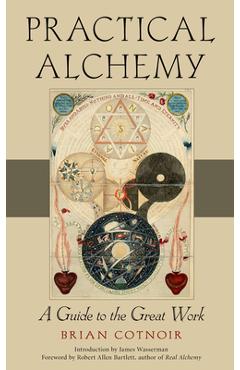 Practical Alchemy: A Guide to the Great Work - Brian Cotnoir