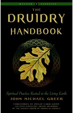 Druidry Handbook: Spiritual Practice Rooted in the Living Earth - John Michael Greer