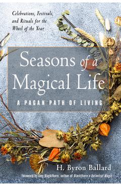 Seasons of a Magical Life: A Pagan Path of Living - H. Byron Ballard