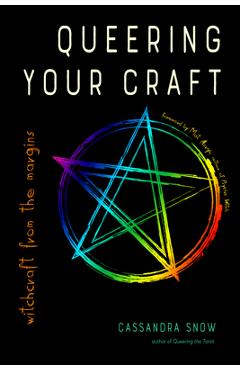 Queering Your Craft: Witchcraft from the Margins - Cassandra Snow
