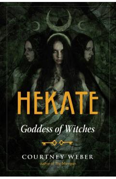 Hekate: Goddess of Witches - Courtney Weber Author Of The Morrigan