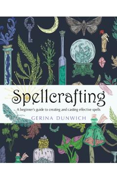 Spellcrafting: A Beginner's Guide to Creating and Casting Effective Spells - Gerina Dunwich - Imagine 1