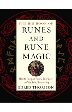 The Big Book of Runes and Rune Magic: How to Interpret Runes, Rune Lore, and the Art of Runecasting - Edred Thorsson