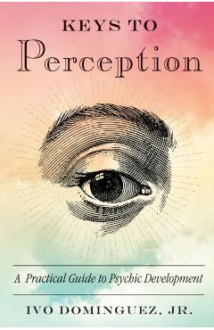 Keys to Perception: A Practical Guide to Psychic Development - Ivo Dominguez Jr - Imagine 1