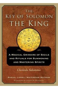 The Key of Solomon the King: Clavicula Salomonis - S. L. Macgregor Mathers