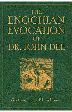 The Enochian Evocation of Dr. John Dee - Geoffrey James