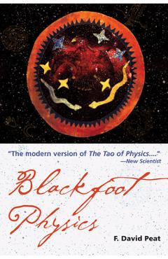 Blackfoot Physics: A Journey Into the Native American Worldview - F. David Peat